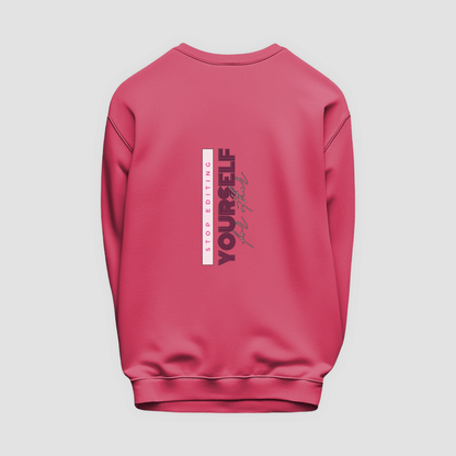 Stop Editing Yourself Sweatshirt